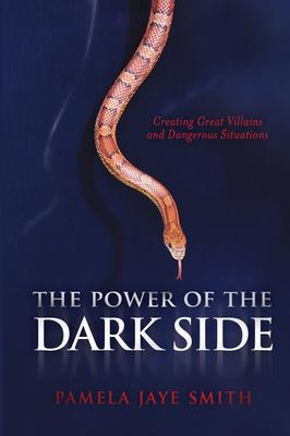 The Power of the Dark Side: Creating Great Villains and Dangerous Situations, & Dramatic Conflict