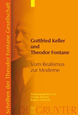 Gottfried Keller Und Theodor Fontane / Gottfried Keller and Theodor Fontane: Vom Realismus Zur Moderne / From Realism to Moderni
