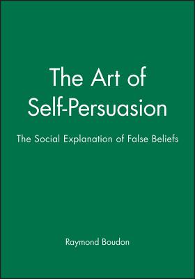 The Art of Self-Persuasion: The Social Explanation of False Beliefs
