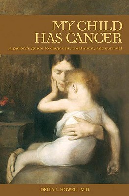 My Child Has Cancer: A Parent’s Guide to Diagnosis, Treatment, and Survival