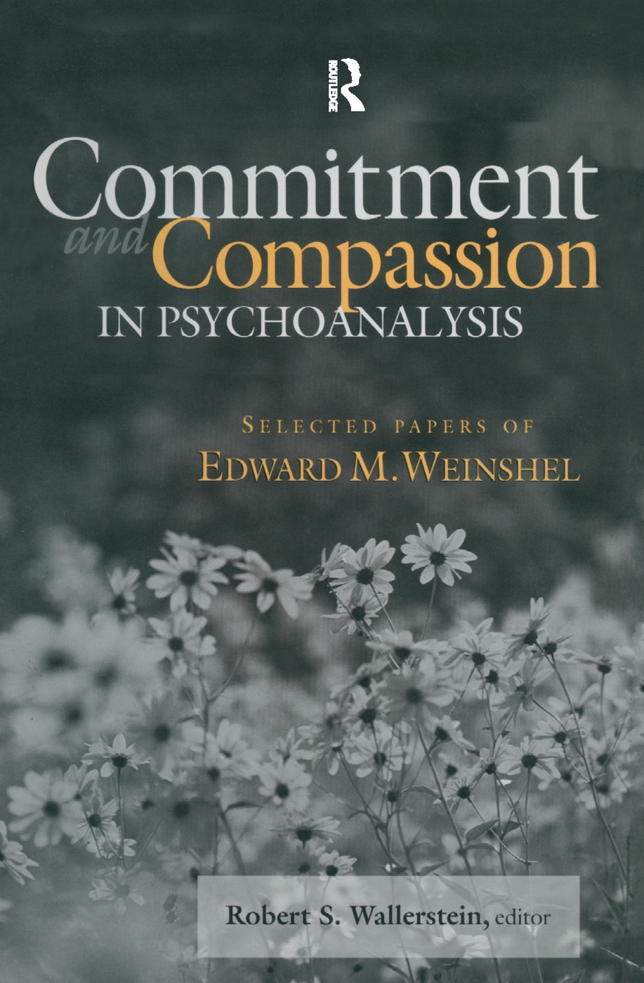 Commitment & Compassion in Psychoanalysis: Selected Papers of Edward M. Weinshel