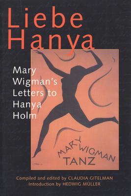 Liebe Hanya: Mary Wigman’s Letters to Hanya Holm