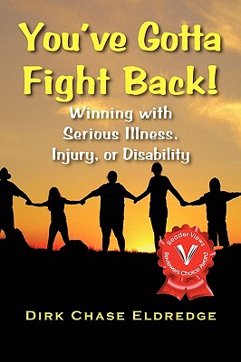 You’ve Gotta Fight Back!: Winning With Serious Illness, Injury or Disability