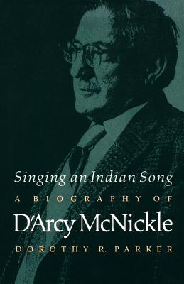 Singing an Indian Song: A Biography of D’Arcy McNickle