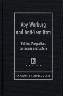 Aby Warburg and Anti-Semitism: Political Perspectives on Images and Culture