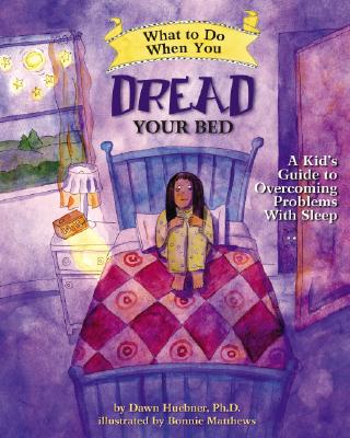 What to Do When You Dread Your Bed: A Kid’s Guide to Overcoming Problems with Sleep