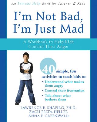 I’m Not Bad, I’m Just Mad: A Workbook to Help Kids Control Their Anger