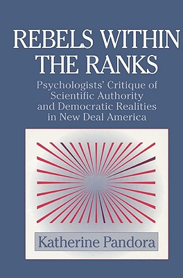 Rebels Within the Ranks: Psychologists’ Critique of Scientific Authority and Democratic Realities in New Deal America