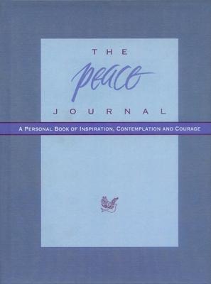 The Peace Journal: A Personal Book of Inspiration, Contemplation and Courage