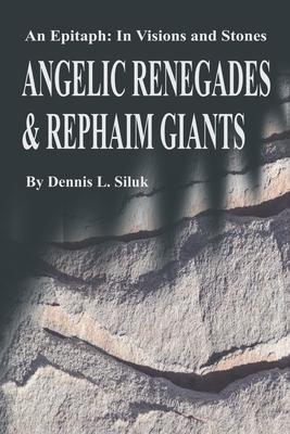 Angelic Renegades and Rephaim Giants: An Epitaph: In Visions and Stones