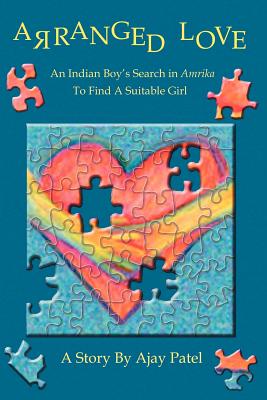 Arranged Love: An Indian Boy S Search in Amrika to Find a Suitable Girl