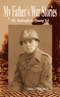 My Father’s War Stories: Mt. Battaglia to Quang Tri