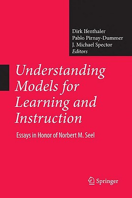 Understanding Models for Learning and Instruction: Essays in Honor of Norbert M. Seel