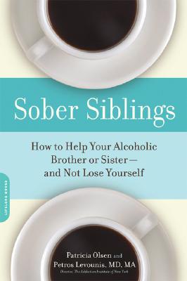 Sober Siblings: How to Help Your Alcoholic Brother or Sister--And Not Lose Yourself