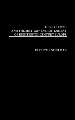 Henry Lloyd and the Military Enlightenment of Eighteenth-Century Europe