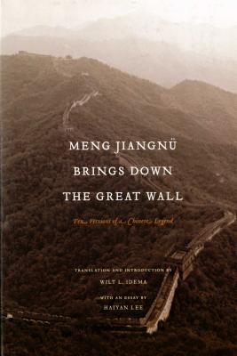 Meng Jiangnü Brings Down the Great Wall: Ten Versions of a Chinese Legend