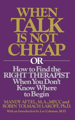 When Talk Is Not Cheap: Or How to Find the Right Therapist When You Don’t Know Where to Begin