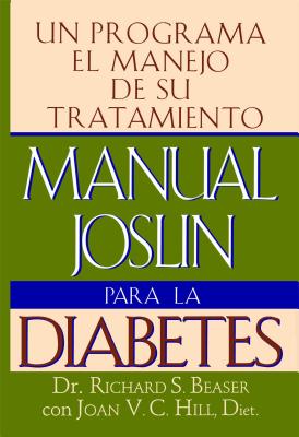 Manual Joslin Para LA Diabetes/the Joslin Guide to Diabetes: UN Programa Para El Manejo De Su Tratamiento