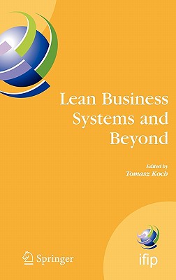 Lean Business Systems And Beyond: First IFIP TC 5 Advanced Production Management Systems Conference (APMS’2006), Wroclaw, Polan