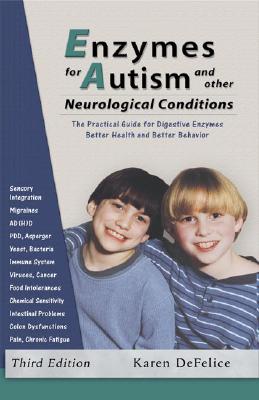 Enzymes for Autism and Other Neurological Conditions: Updated Third Edition