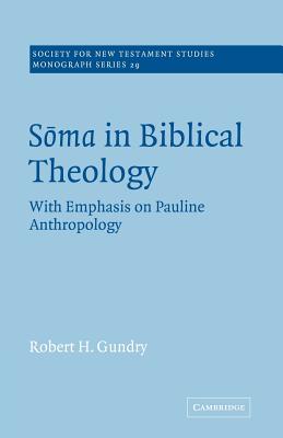 Soma in Biblical Theology: With Emphasis on Pauline Anthropology