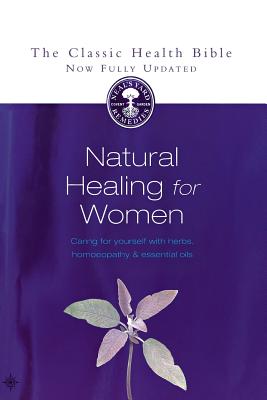 Natural Healing for Women: Caring for Yourself With Herbs, Homeopathy & Essential Oils