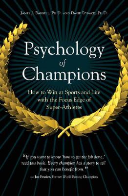 Psychology of Champions: How to Win at Sports and Life With the Focus Edge of Super-Athletes