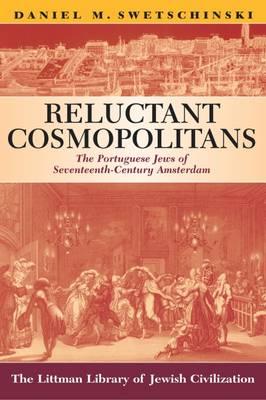 Reluctant Cosmopolitans: The Portuguese Jews Of Seventeenth-century Amsterdam