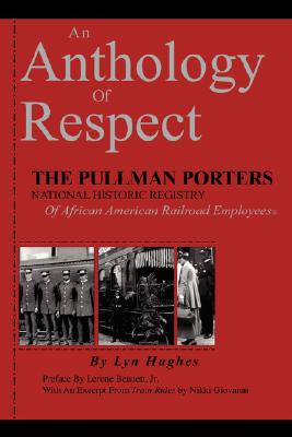 An Anthology of Respect: The Pullman Porters National Historic Registry of African-American Railroad Employees