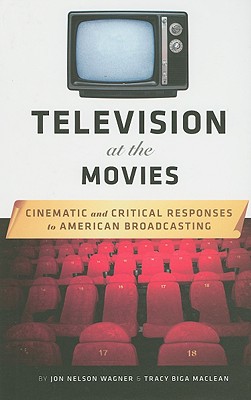 Television at the Movies: Cinematic and Critical Approaches to American Broadcasting