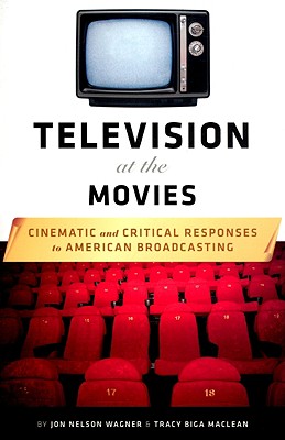 Television at the Movies: Cinematic and Critical Responses to American Broadcasting