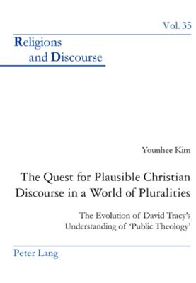 The Quest for Plausible Christian Discourse in a World of Pluralities: The Evolution of David Tracy’s Understanding of ’public Theology’