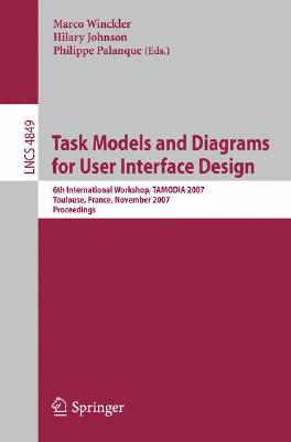 Task Models and Diagrams for User Interface Design: 6th International Workshop, Tamodia 2007, Toulouse, France, November 7-9, 20