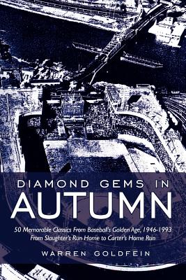 Diamond Gems in Autumn: 50 Memorable Classics from Baseball’s Golden Age, 1946-1993 from Slaughter’s Run Home to Carter’s Hom