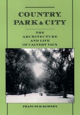 Country, Park, & City: The Architecture and Life of Calvert Vaux
