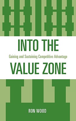 Into the Value Zone: Gaining and Sustaining Competitive Advantage