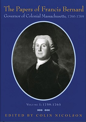 Papers of Francis Bernard: Governor of Colonial Massachusetts 1760-69
