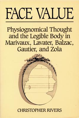 Face Value: Physiognomical Thought and the Legible Body in Marivaux, Lavater, Balzac, Gautier, and Zola