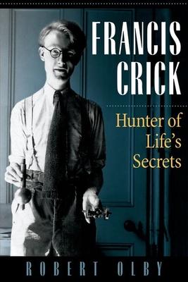 Francis Crick: Hunter of Life’s Secrets