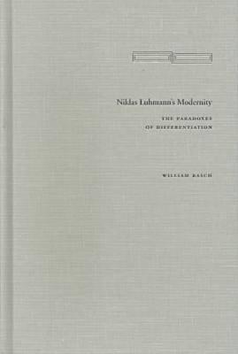 Niklas Luhmann’s Modernity: The Paradoxes of Differentiation