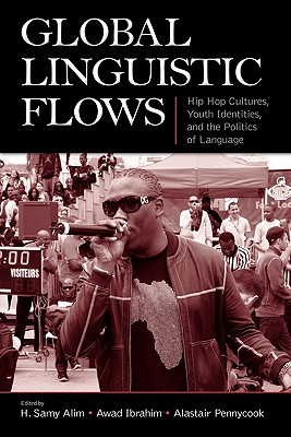 Global Linguistic Flows: Hip Hop Cultures, Youth Identities, and the Politics of Language