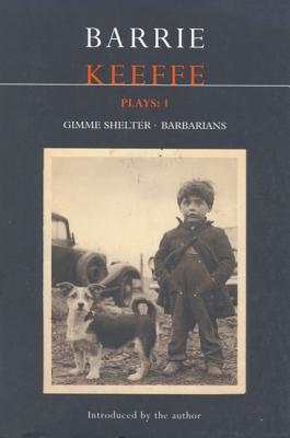 Keeffe Plays: 1: One Gimme Shelter (Gem, Gotcha, Getaway), Barbarians (Killing Time, Abide with Me, in the City)