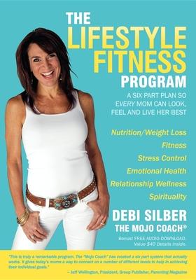The Lifestyle Fitness Program: A Six Part Plan So Every Mom Can Look, Feel and Live Her Best
