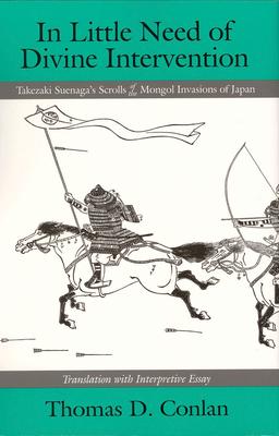 In Little Need of Divine Intervention: Takezaki Suenaga’s Scrolls of the Mongol Invasions of Japan