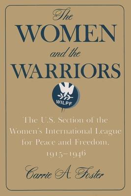 The Women and the Warriors: The U.S. Section of the Women’s International League for Peace and Freedom, 1915-1946