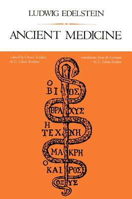 Ancient Medicine: Selected Papers of Ludwig Edelstein