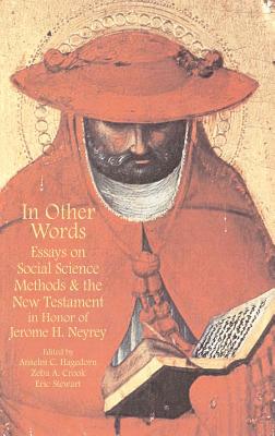 In Other Words: Essays on Social Science Methods and the New Testament in Honor of Jerome H. Neyrey