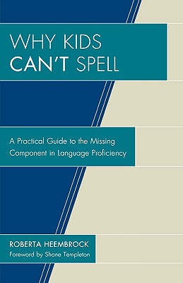 Why Kids Can’t Spell: A Practical Guide to the Missing Component in Language Proficiency