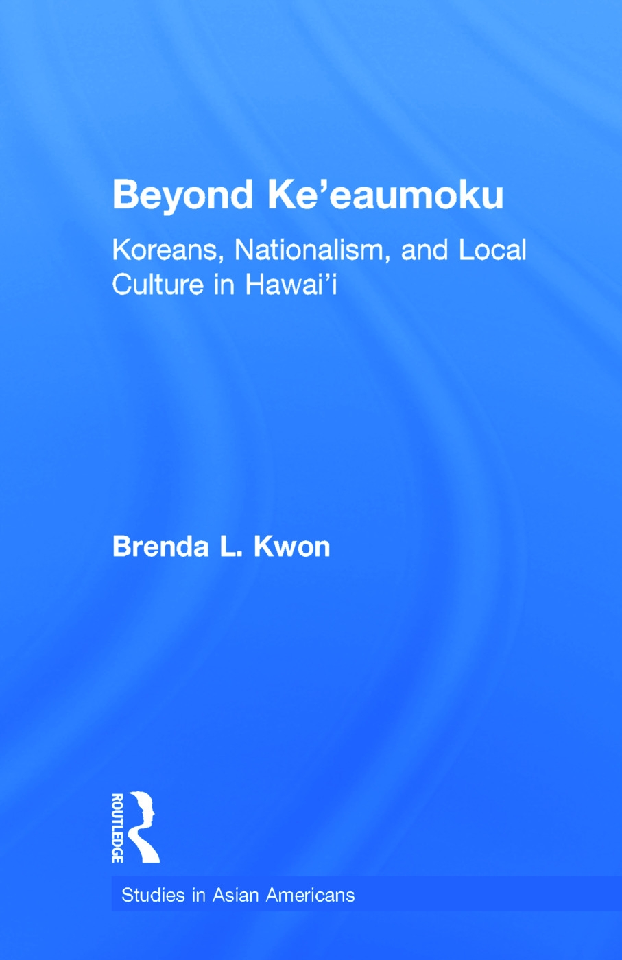 Beyond Ke’eaumoku: Koreans, Nationalism, and Local Culture in Hawai’i
