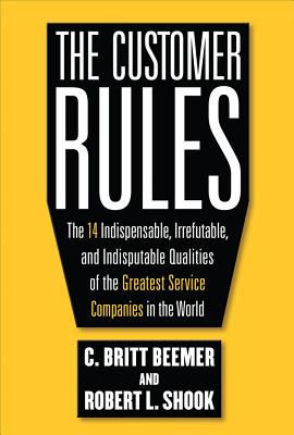 The Customer Rules: The 14 Indespensible, Irrefutable, and Indisputable Qualities of the Greatest Service Companies in the World